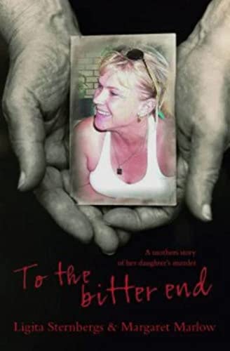 To the Bitter End A Mother's Memoir of Her Daughter's Murder by Ligita Sternbergs,Margaret Marlow - USED
