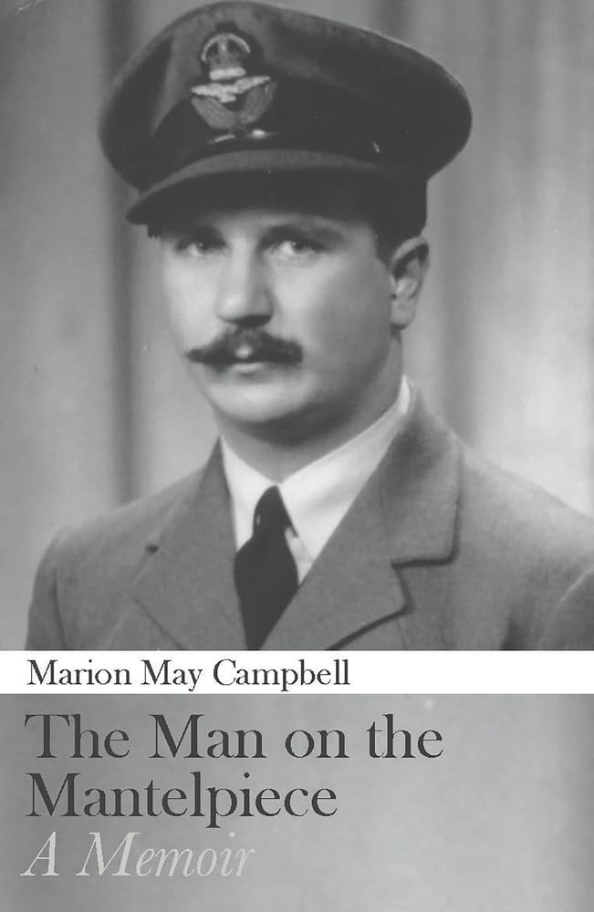 The Man on the Mantelpiece A Memoir by Marion Campbell