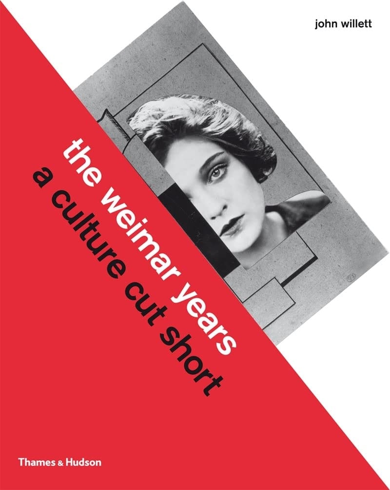 The Weimar Years A Culture Cut Short by John Willett
