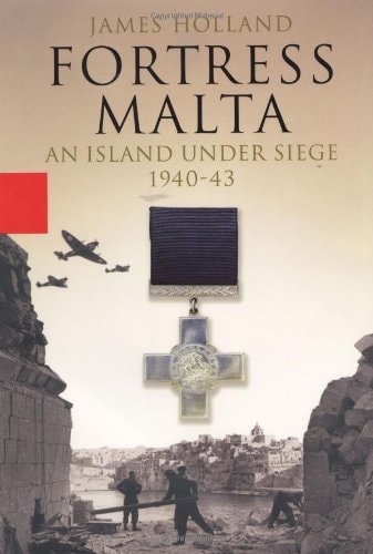 Fortress Malta: An Island Under Siege, 1940 - 43 by James Holland - USED