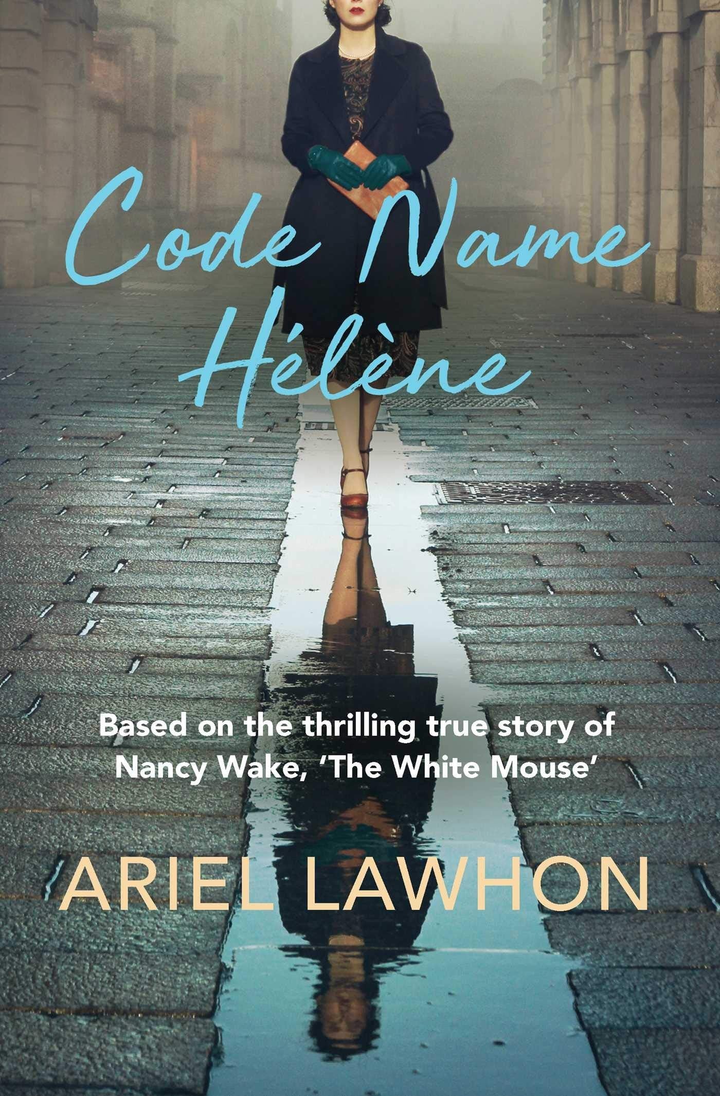 Code Name Hélène Based on the Thrilling True Story of Nancy Wake, 'the White Mouse' by Ariel Lawhon - USED