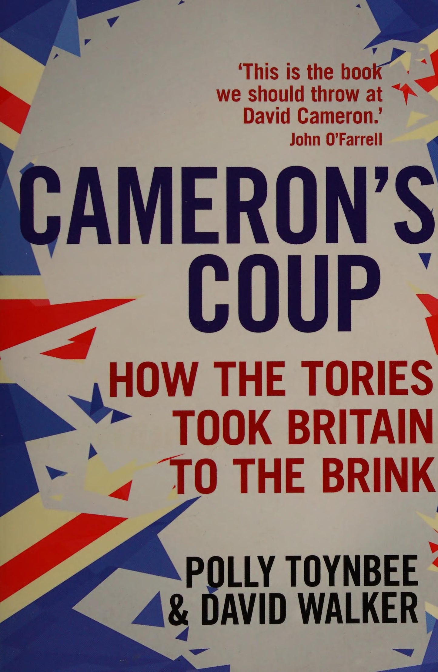 Cameron's Coup How the Tories Took Britain to the Brink by Polly Toynbee,David Walker