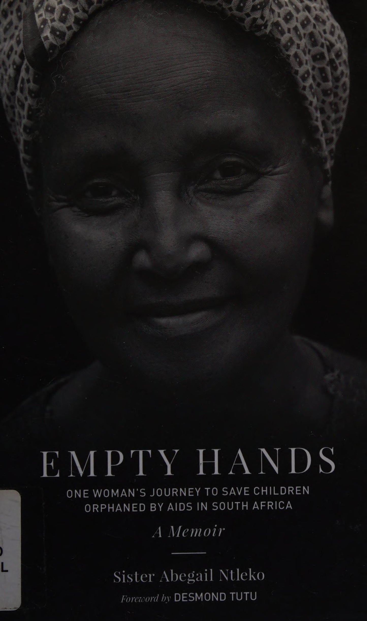 Empty Hands, A Memoir One Woman's Journey to Save Children Orphaned by AIDS in South Africa by Sister Abegail Ntleko