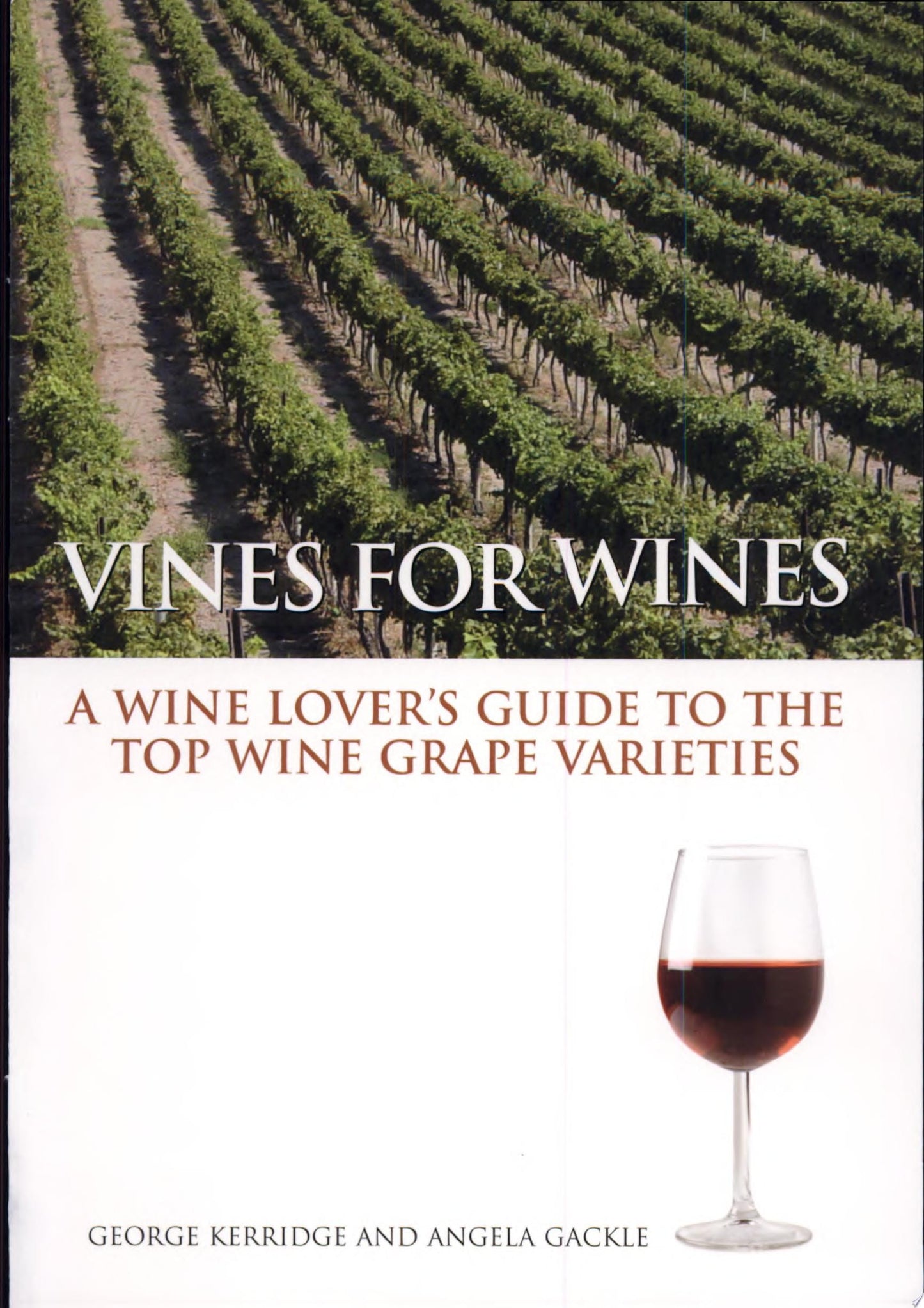 Vines for Wines A Wine Lover's Guide to the Top Wine Grape Varieties by George Kerridge,Angela Gackle