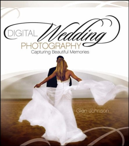 Digital Wedding Photography Capturing Beautiful Memories by Glen Johnson - USED
