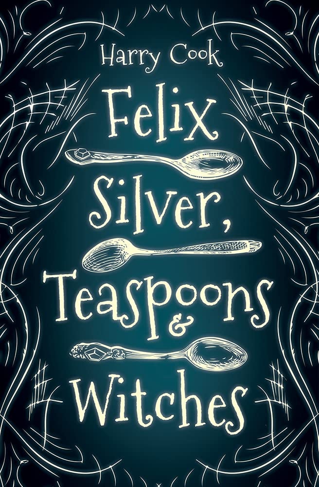 Felix Silver, Teaspoons and Witches by Harry Cook