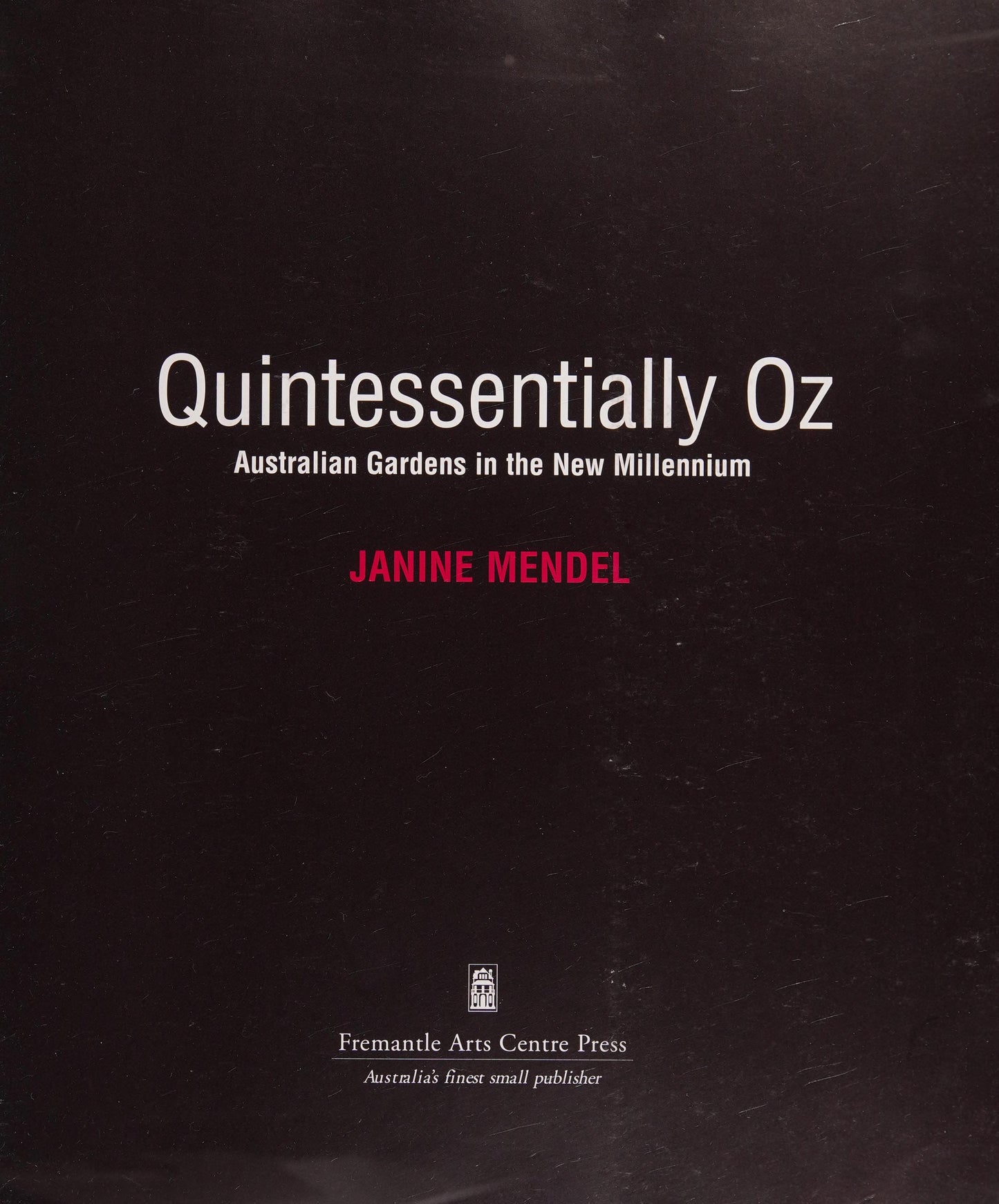 Quintessentially Oz Australian Gardens in the New Millennium by Janine Mendel