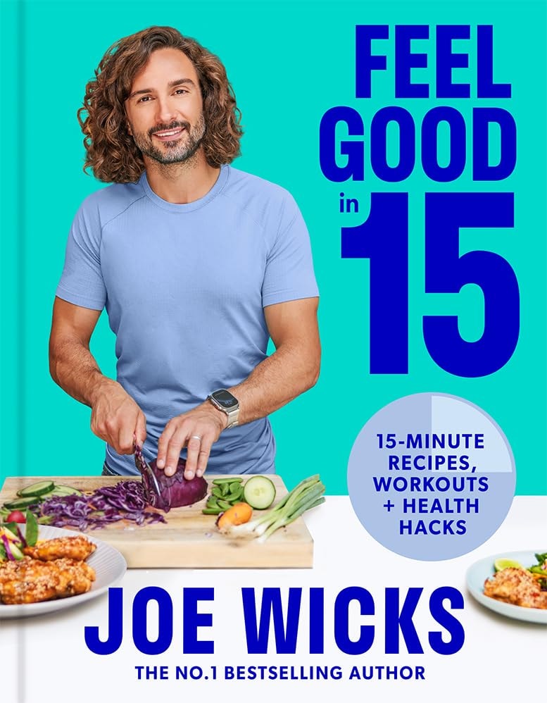 Feel Good In 15 15-Minute Recipes, Workouts + Health Hacks by Joe Wicks