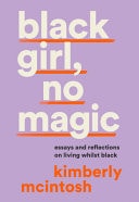 Black Girl, No Magic: Reflections on Race and Respectability by Kimberly McIntosh