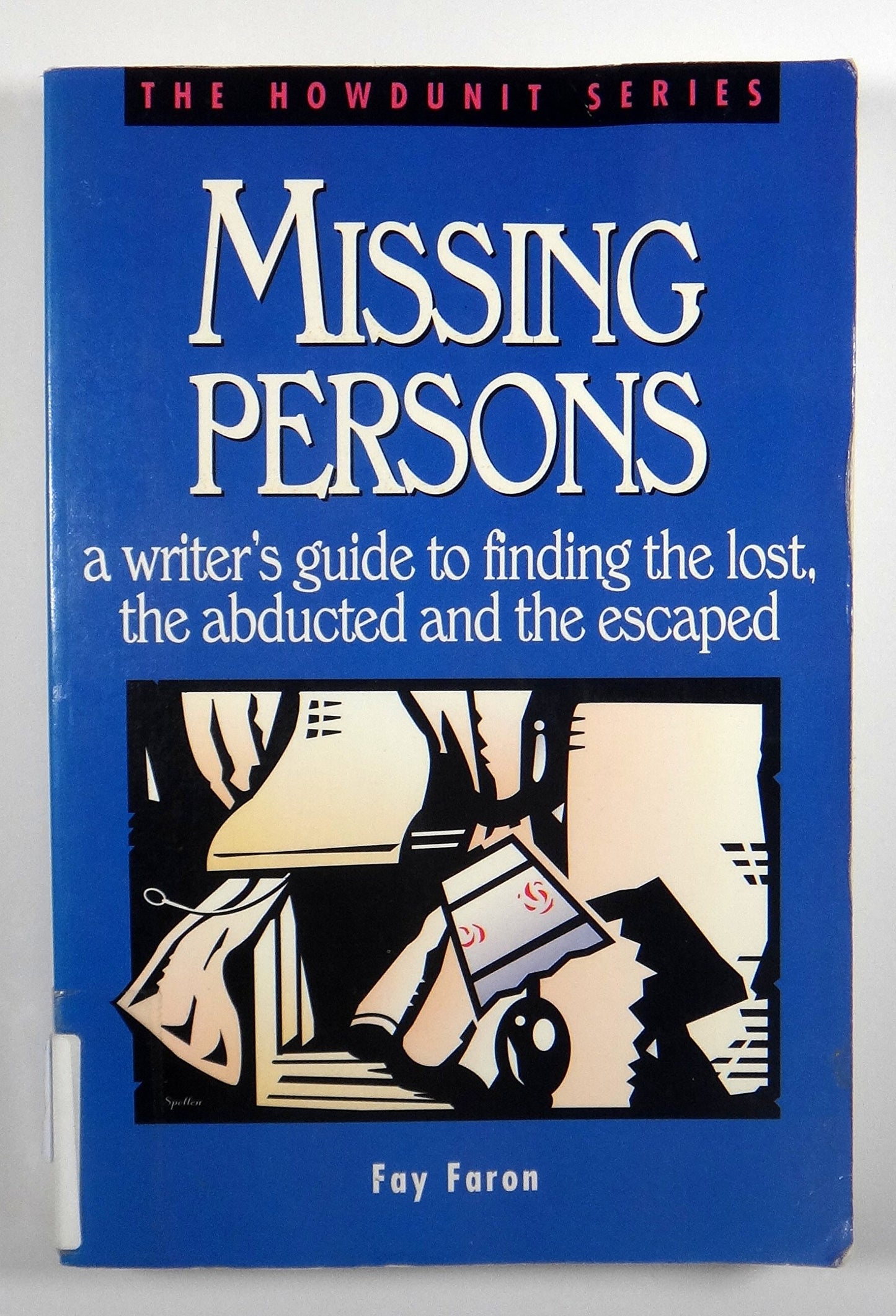 Missing Persons A Writer's Guide to Finding the Lost, the Abducted and the Escaped by Fay Faron