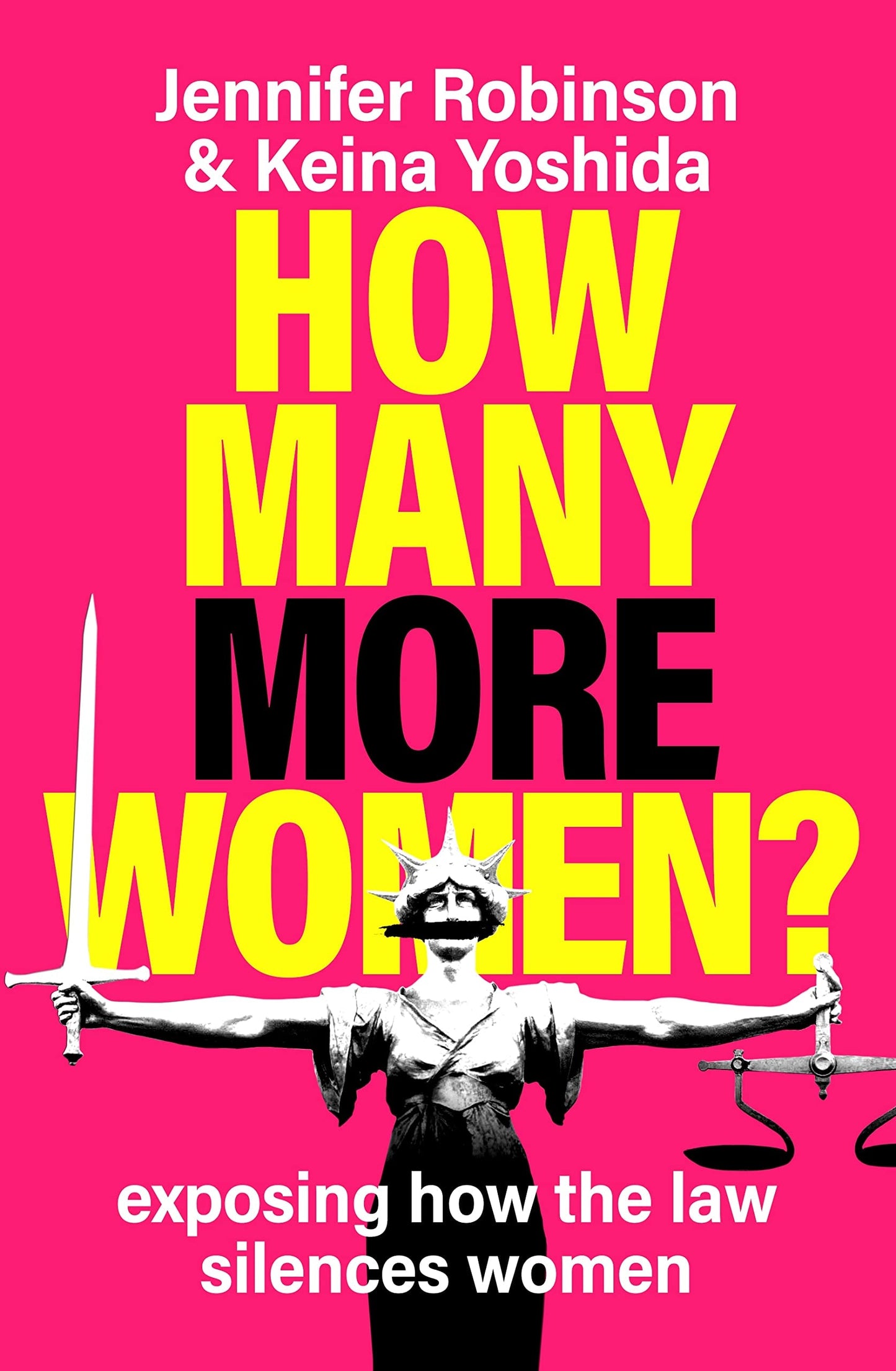How Many More Women? Exposing How the Law Silences Women by Jennifer Robinson,Keina Yoshida