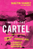 Inside the Cartel - How an Undercover FBI Agent Smuggled Cocaine, Laundered Cash and Dismantled a Colombian Narco-Empire by Martin Suarez,Ian Frisch