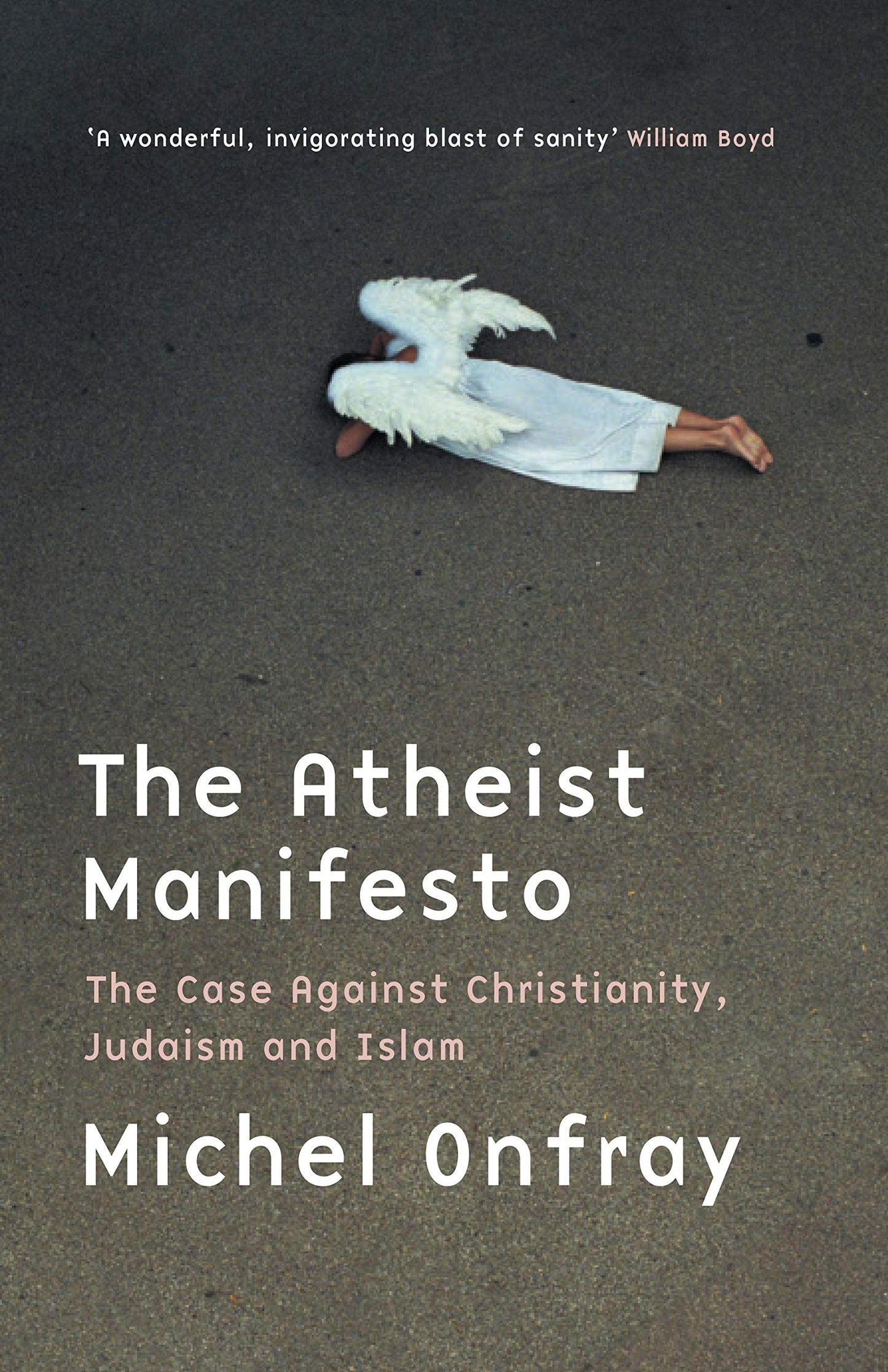 The Atheist Manifesto The Case Against Christianity, Judaism and Islam by Michel Onfray - USED