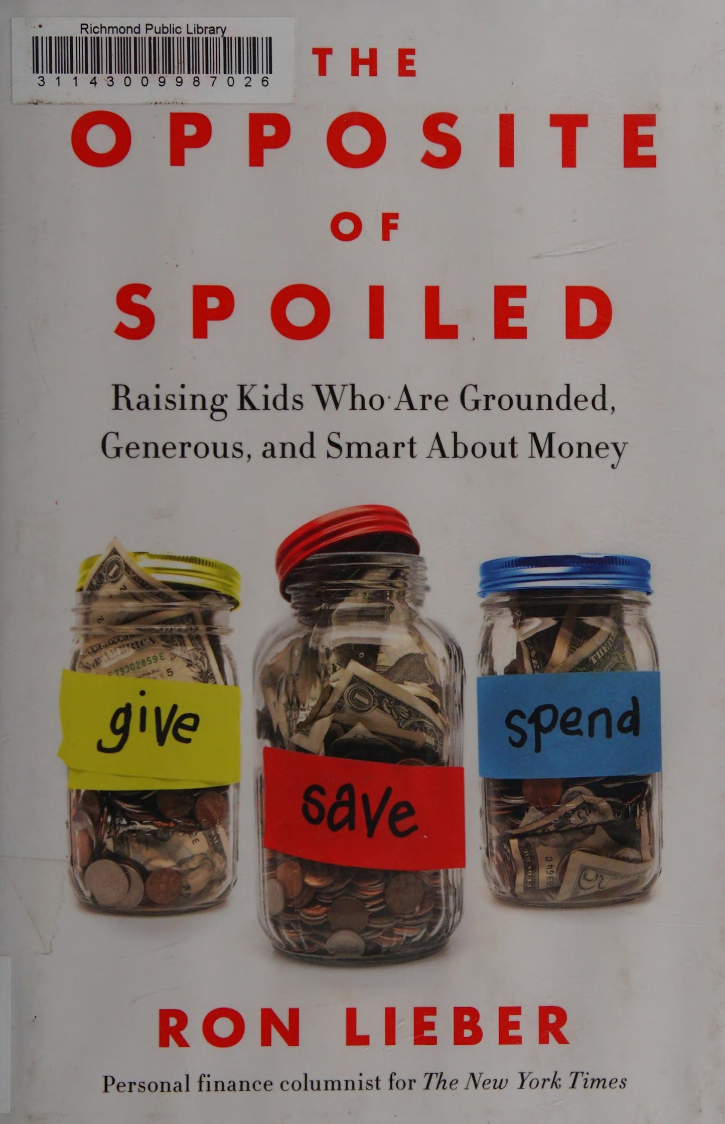 The Opposite of Spoiled Raising Kids Who Are Grounded, Generous, and Smart About Money by Ron Lieber