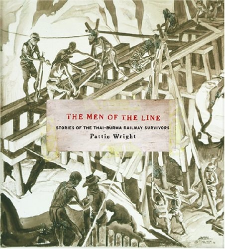 The Men of the Line: Stories of the Thai-Burma Railway Survivors by Pattie Wright - USED