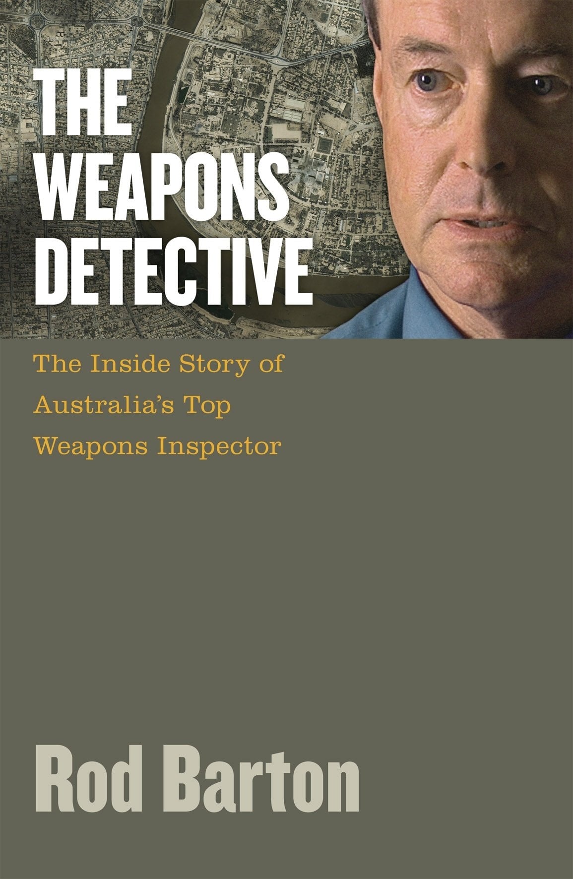 The Weapons Detective The Inside Story of Australia's Top Weapons Inspector by Rod Barton