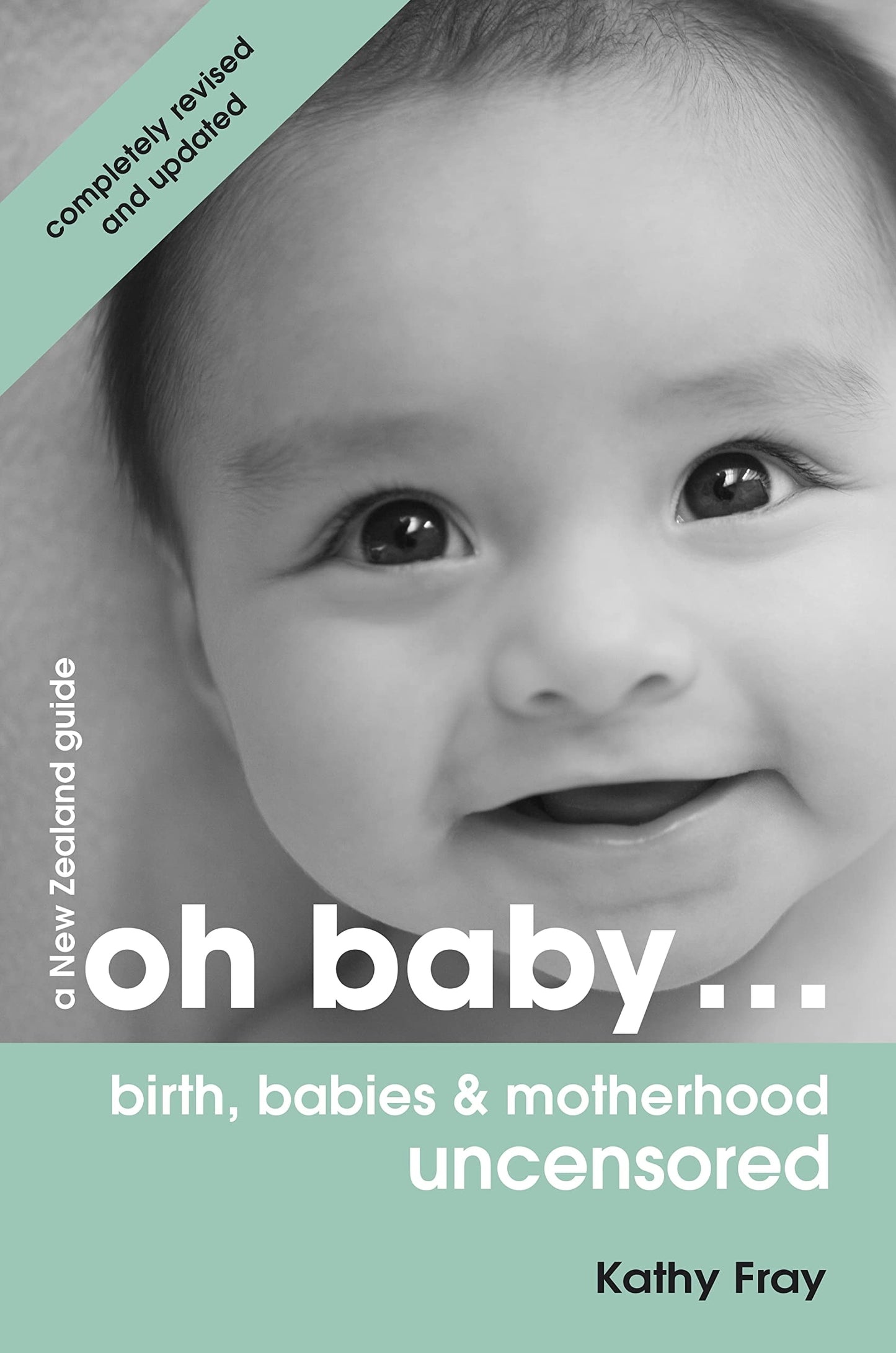 Oh Baby Birth, Babies and Motherhood Uncensored by Kathy Fray