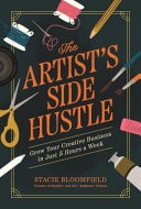 The Artist's Side Hustle - Grow Your Creative Business in Just 5 Hours a Week by Stacie Bloomfield