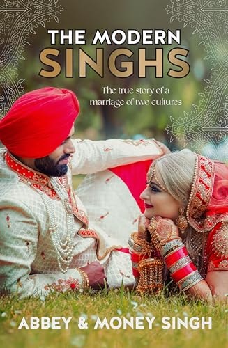 The Modern Singhs The True Story of a Marriage of Two Cultures by Abbey Singh,Money Singh
