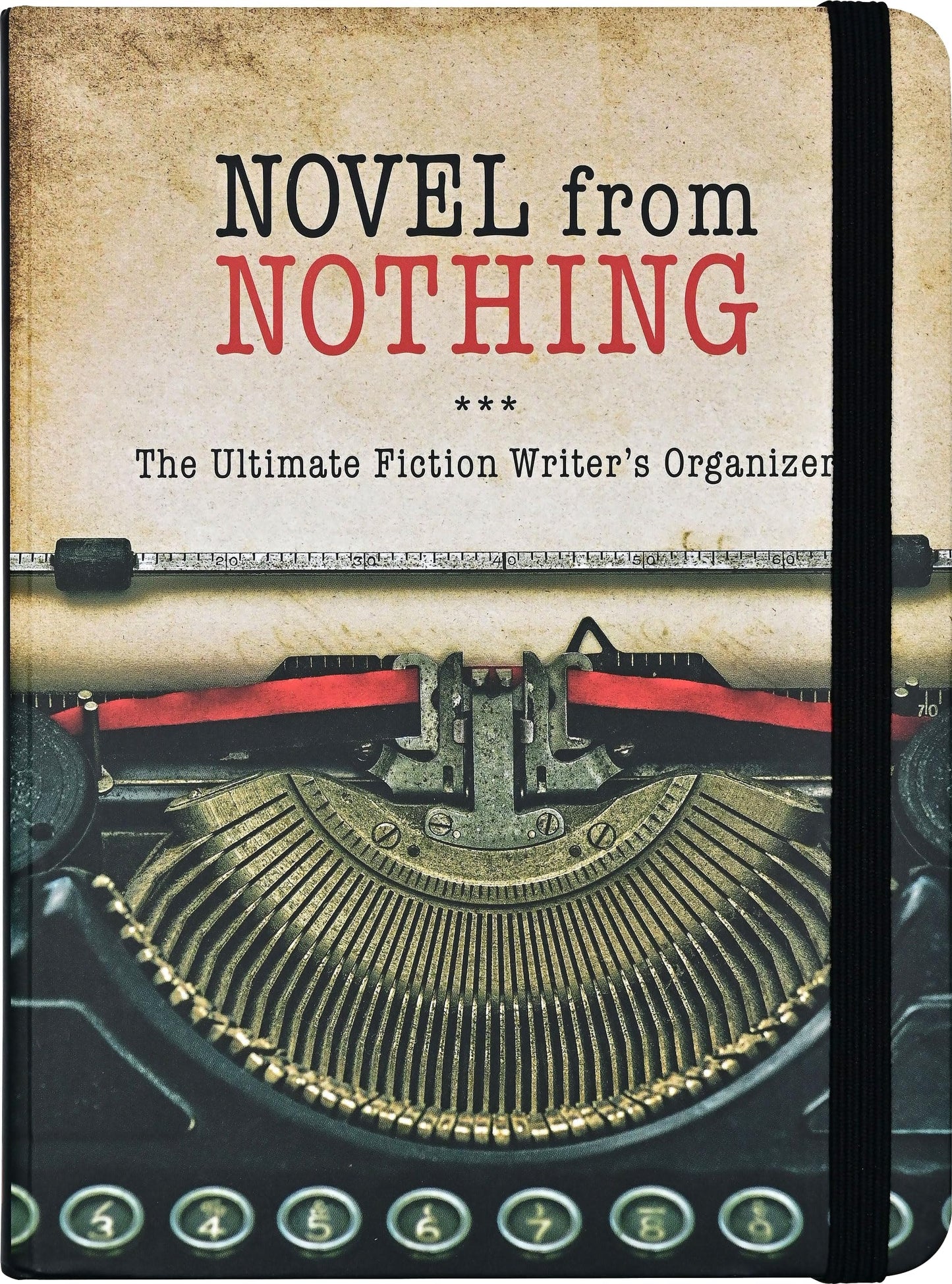 Novel from Nothing - The Ultimate Fiction Writer's Organizer by Sarah Longstreth