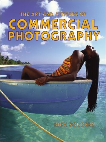 The Art and Attitude of Commercial Photography by Rick Souders