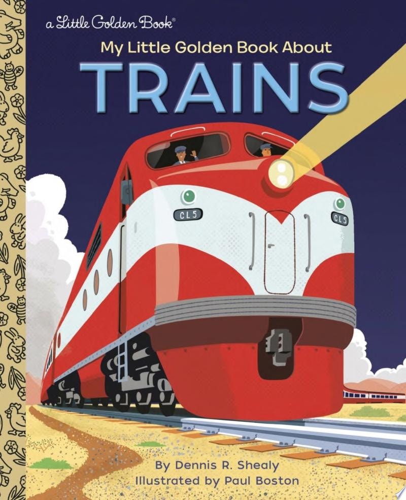 My Little Golden Book About Trains by Dennis R. Shealy