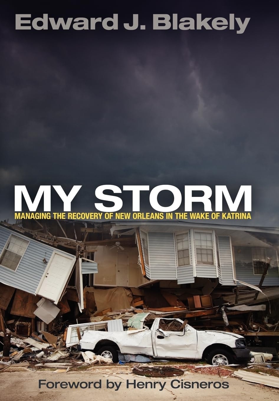 My Storm Managing the Recovery of New Orleans in the Wake of Katrina by Edward J. Blakely - USED