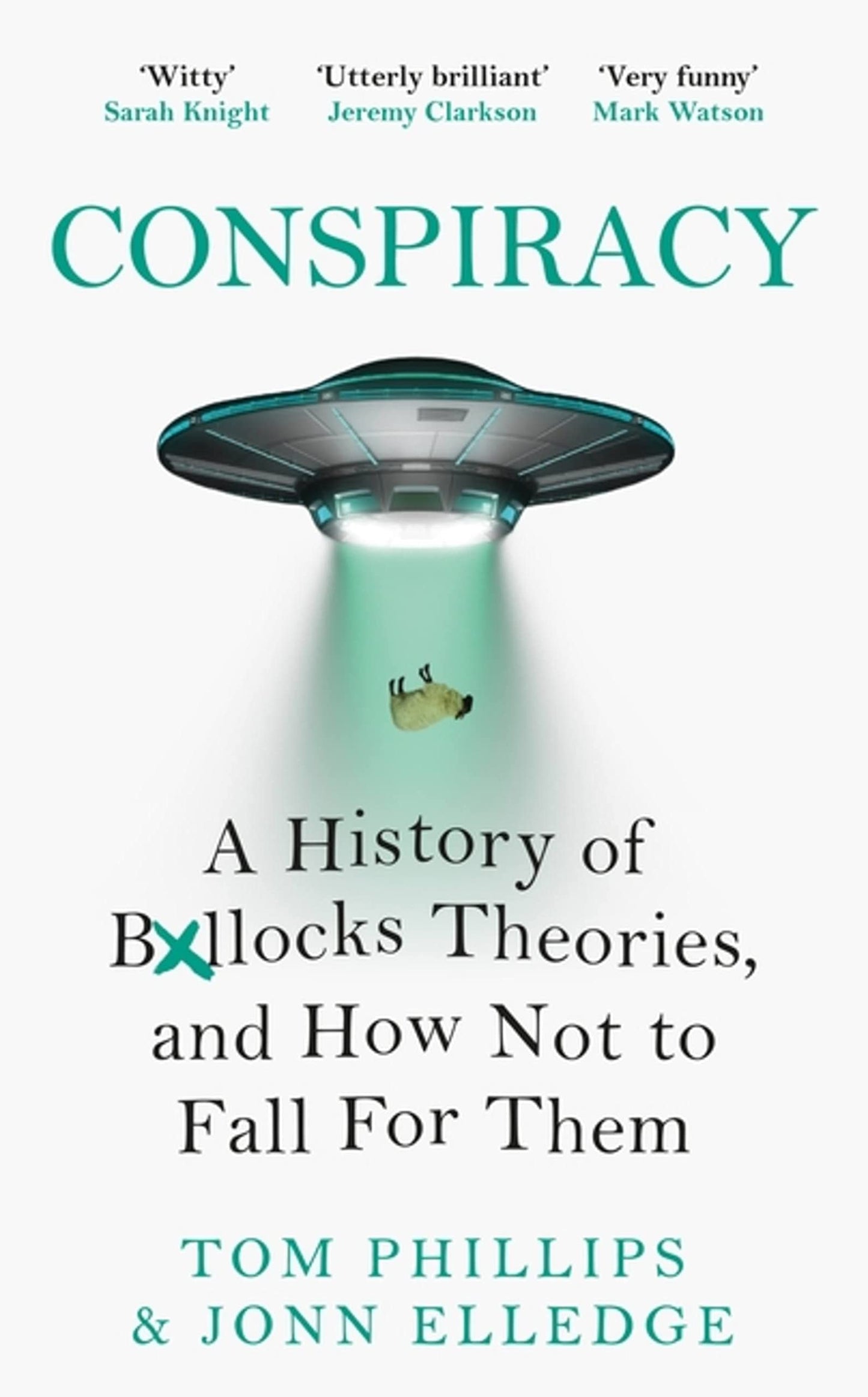 Conspiracy A History of Boll*cks Theories, and How Not to Fall for Them by Tom Phillips,Jonn Elledge