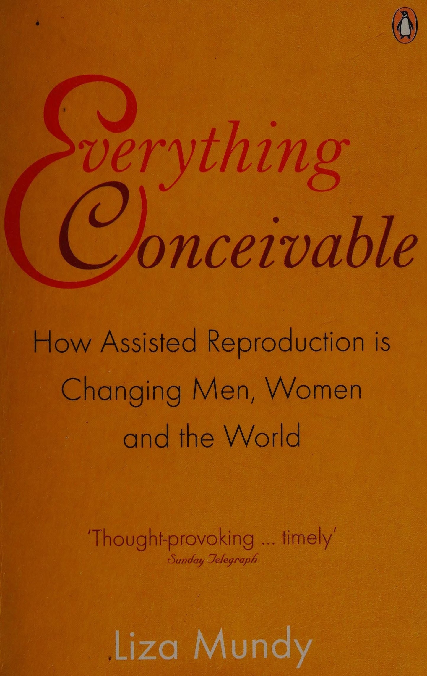 Everything Conceivable How Assisted Reproduction Is Changing Men, Women and the World by Liza Mundy