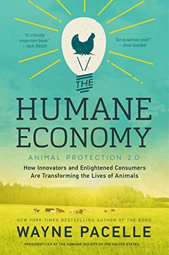The Humane Economy How Innovators and Enlightened Consumers Are Transforming the Lives of Animals by Wayne Pacelle - USED