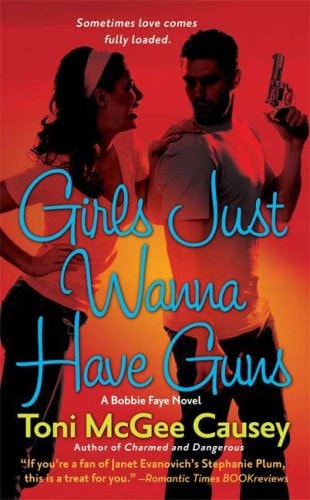 Girls Just Wanna Have Guns A Bobbie Faye Novel by Toni McGee Causey - USED