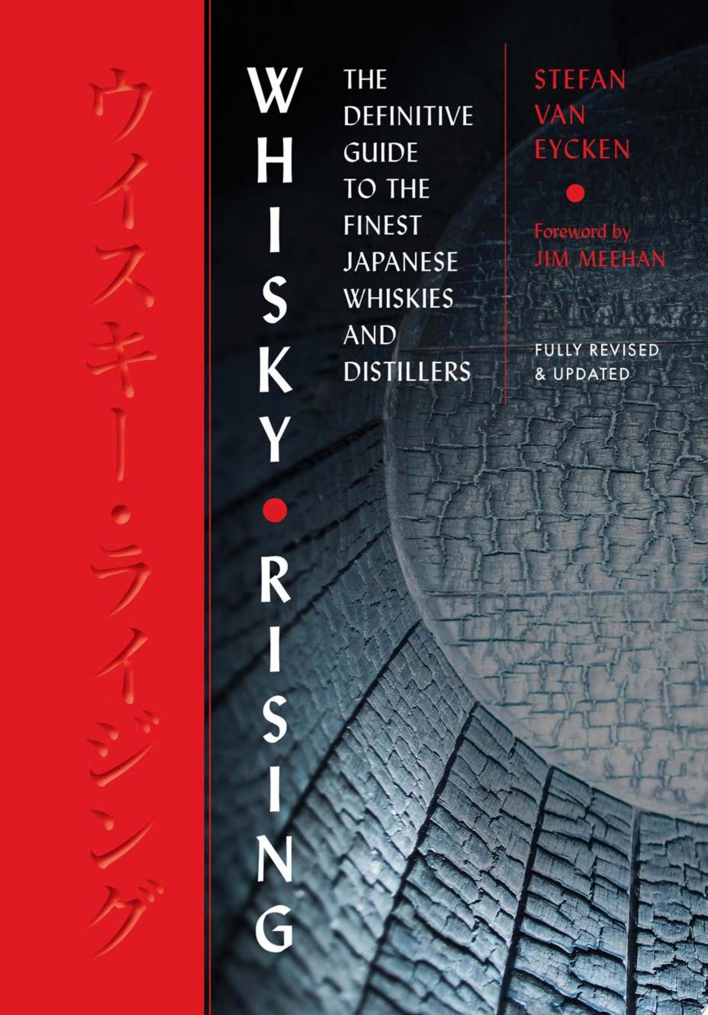 Whisky Rising: The Second Edition The Definitive Guide to the Finest Japanese Whiskies and Distillers by Stefan Van Eycken,Jim Meehan