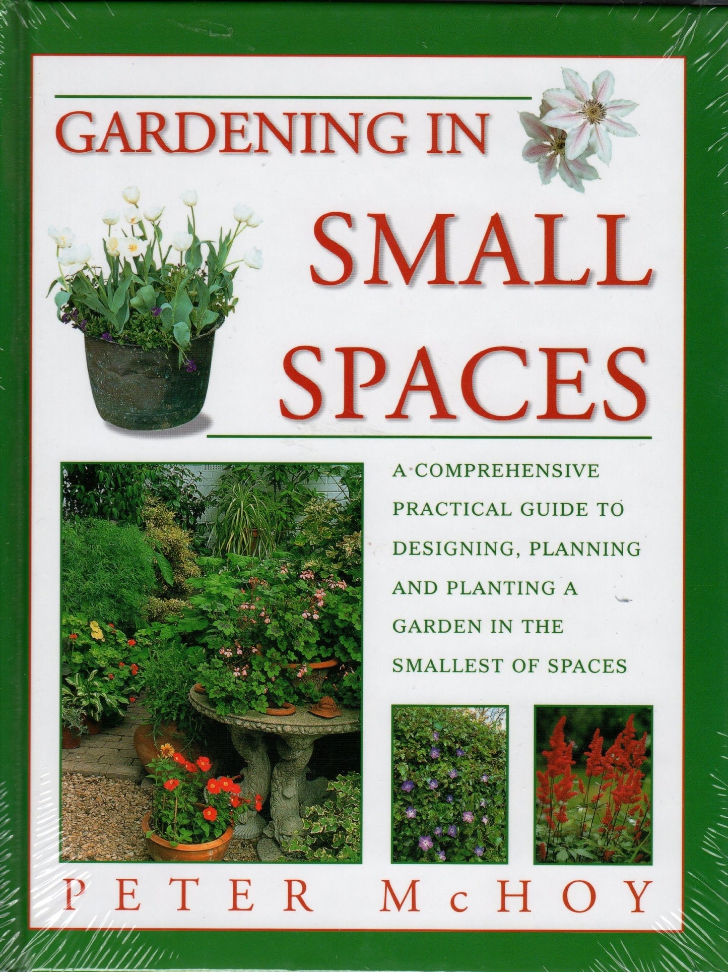 Gardening in Small Spaces A Comprehensive Practical Guide to Designing, Planning and Planting a Garden in the Smallest of Spaces by Peter McHoy - USED