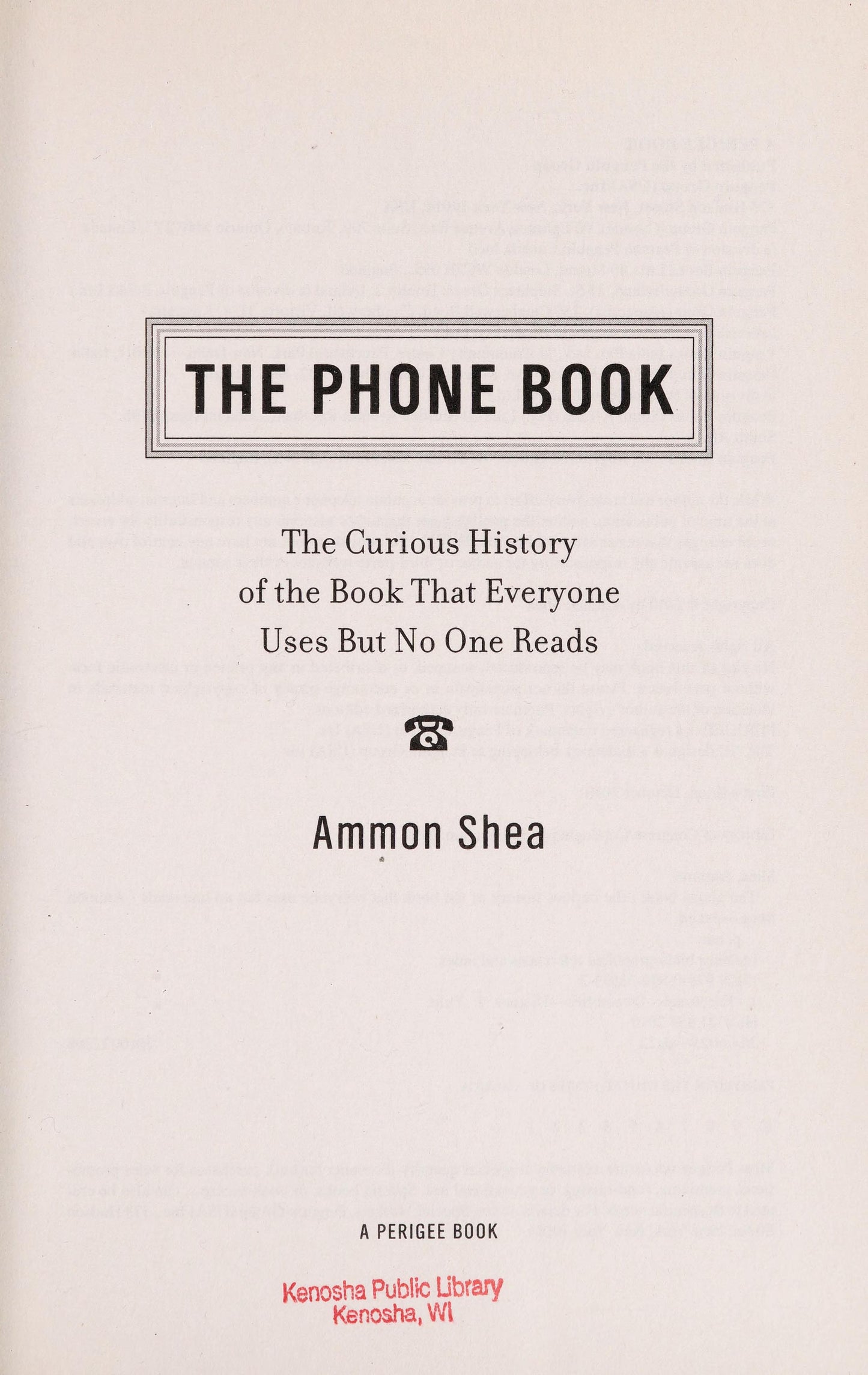 The Phone Book The Curious History of the Book that Everyone Uses But No One Reads by Ammon Shea