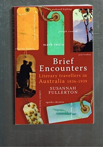 Brief Encounters Literary Travellers in Australia, 1836-1939 by Susannah Fullerton - USED
