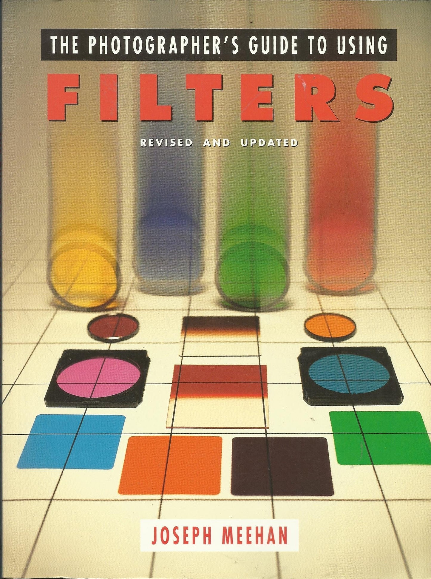 The Photographer's Guide to Using Filters by Joseph Meehan