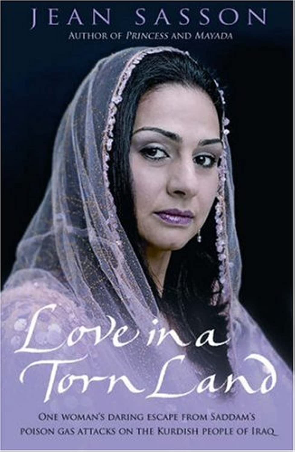 Love in a Torn Land One Woman's Daring Escape from Saddam's Poison Gas Attacks on the Kurdish People of Iraq by Jean P. Sasson - USED