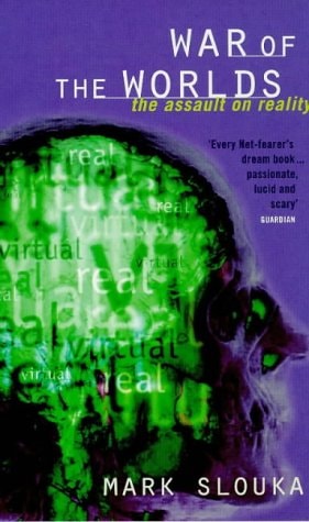 War of the Worlds Cyberspace and the High-tech Assault on Reality by Mark Slouka