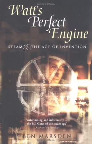 Watt's Perfect Engine Steam and the Age of Invention by Ben Marsden - USED