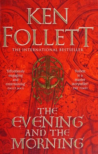 The Evening and the Morning The Prequel to the Pillars of the Earth, a Kingsbridge Novel by Ken Follett