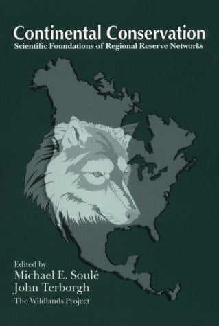 Continental Conservation: Scientific Foundations Of Regional Reserve Networks by Michael E. Soul�,John Terborgh