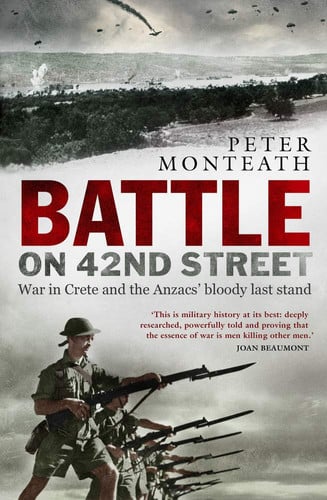 Battle on 42nd Street War in Crete and the Anzacs' Bloody Last Stand by Peter Monteath