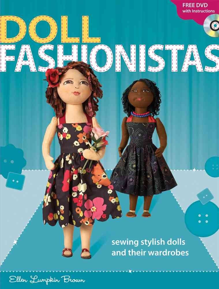 Doll Fashionistas Beautiful Dolls and Ultra-cool Fashions You Create With Needle and Thread by Ellen Lumpkin Brown