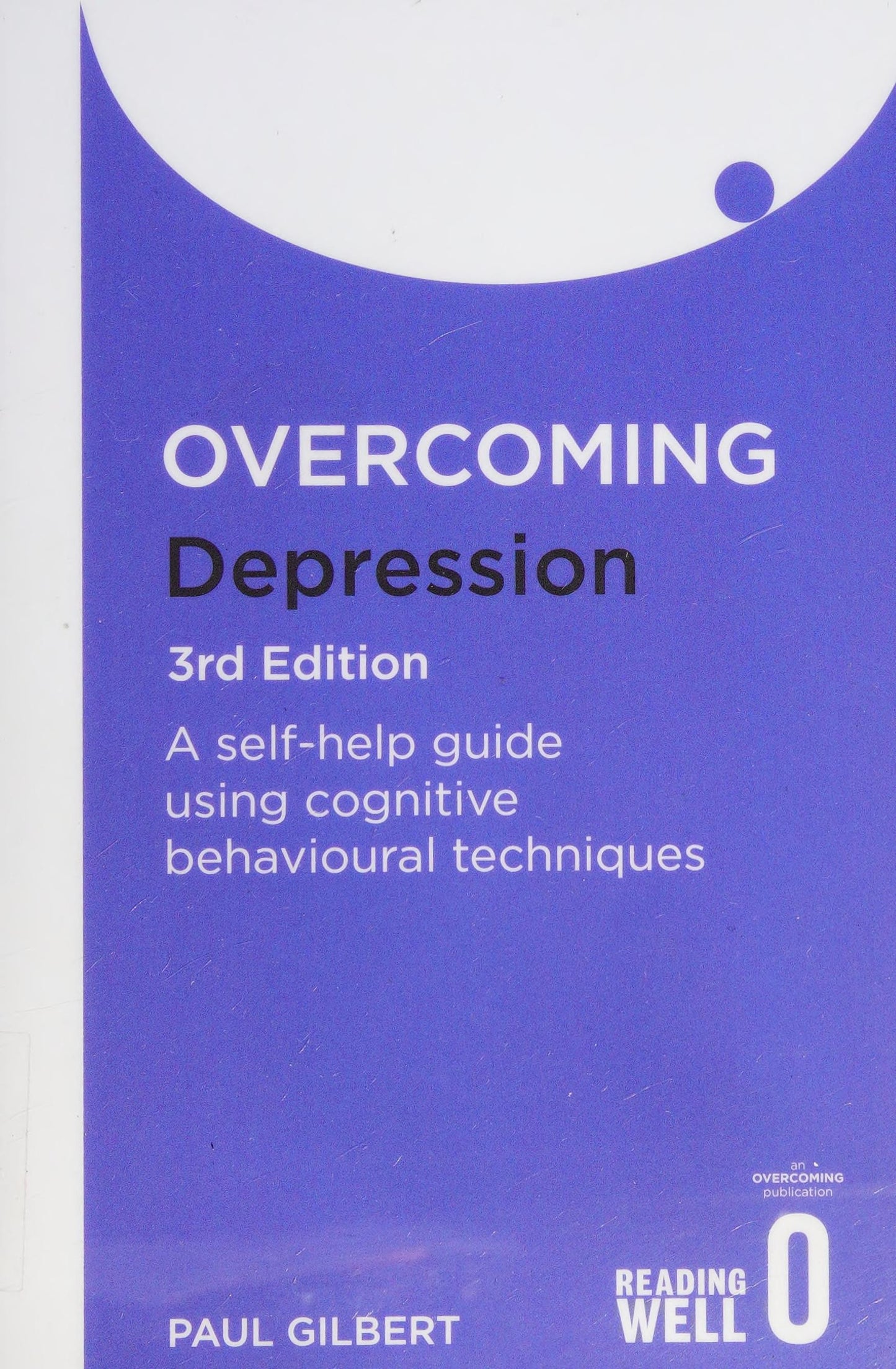Overcoming Depression A Self-help Guide Using Cognitive Behavioral Techniques by Paul Gilbert
