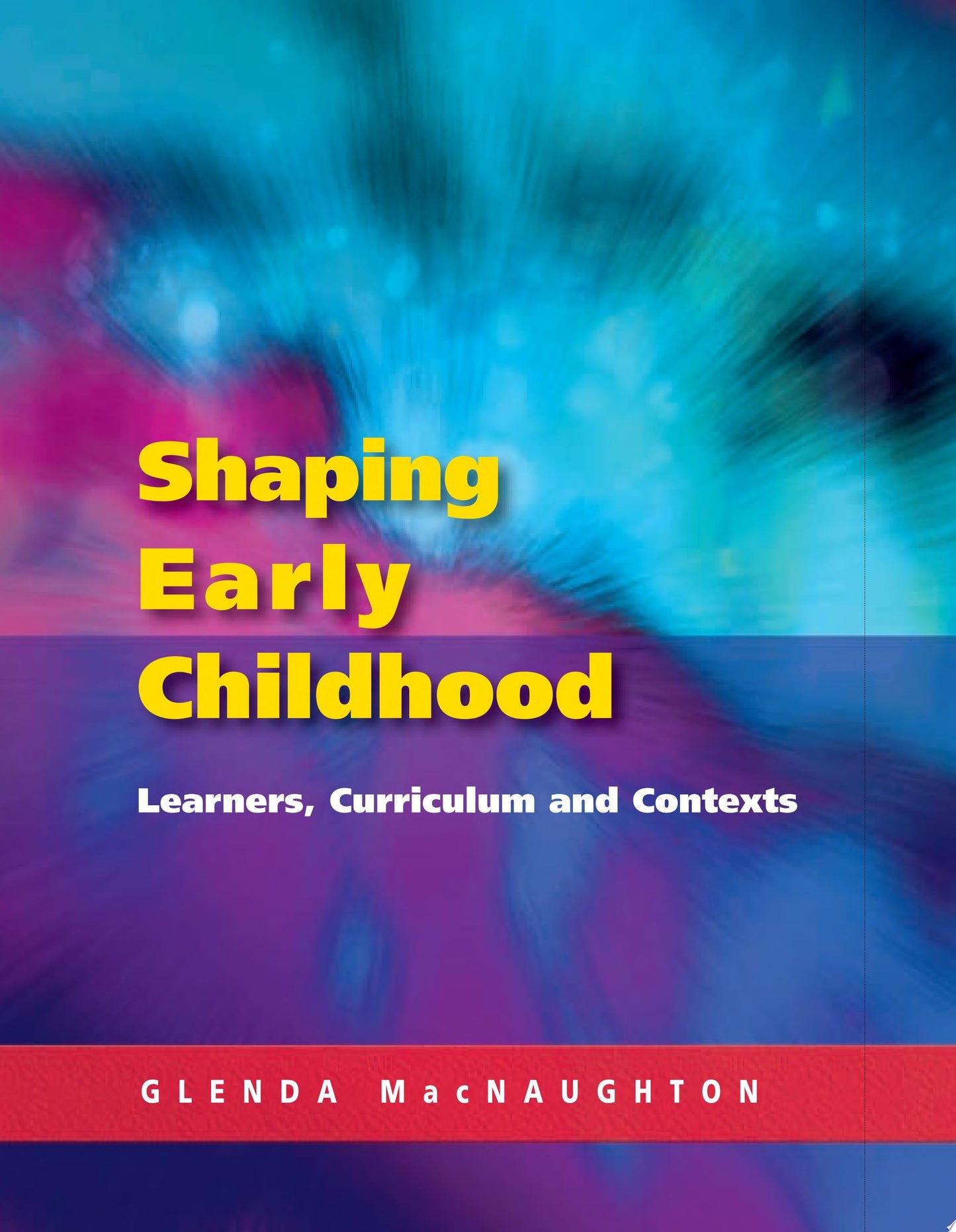 Shaping Early Childhood: Learners, Curriculum And Contexts by Mac Naughton, Glenda - USED