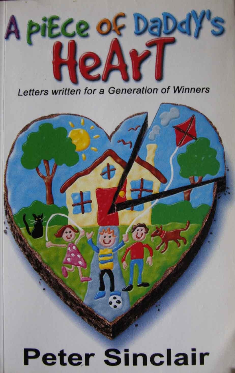 A Piece of Daddy's Heart Letters Written for a Generation of Winners by Peter Sinclair - USED