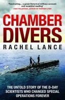 Chamber Divers The Untold Story of the D-Day Scientists who Changed Special Operations Forever by Rachel Lance Bedford Square Publishers