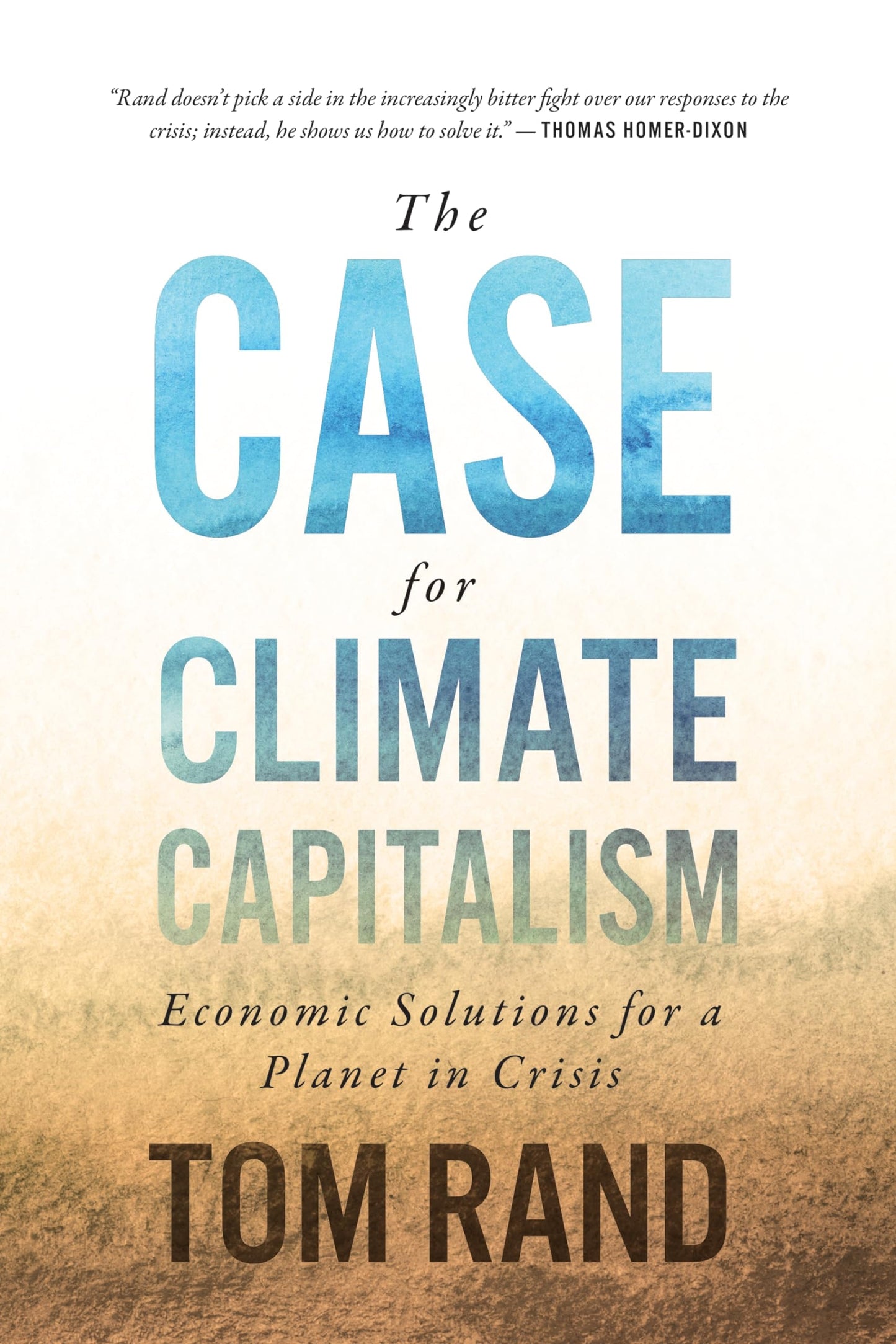 The Case for Climate Capitalism Economic Solutions for a Planet in Crisis by Tom Rand