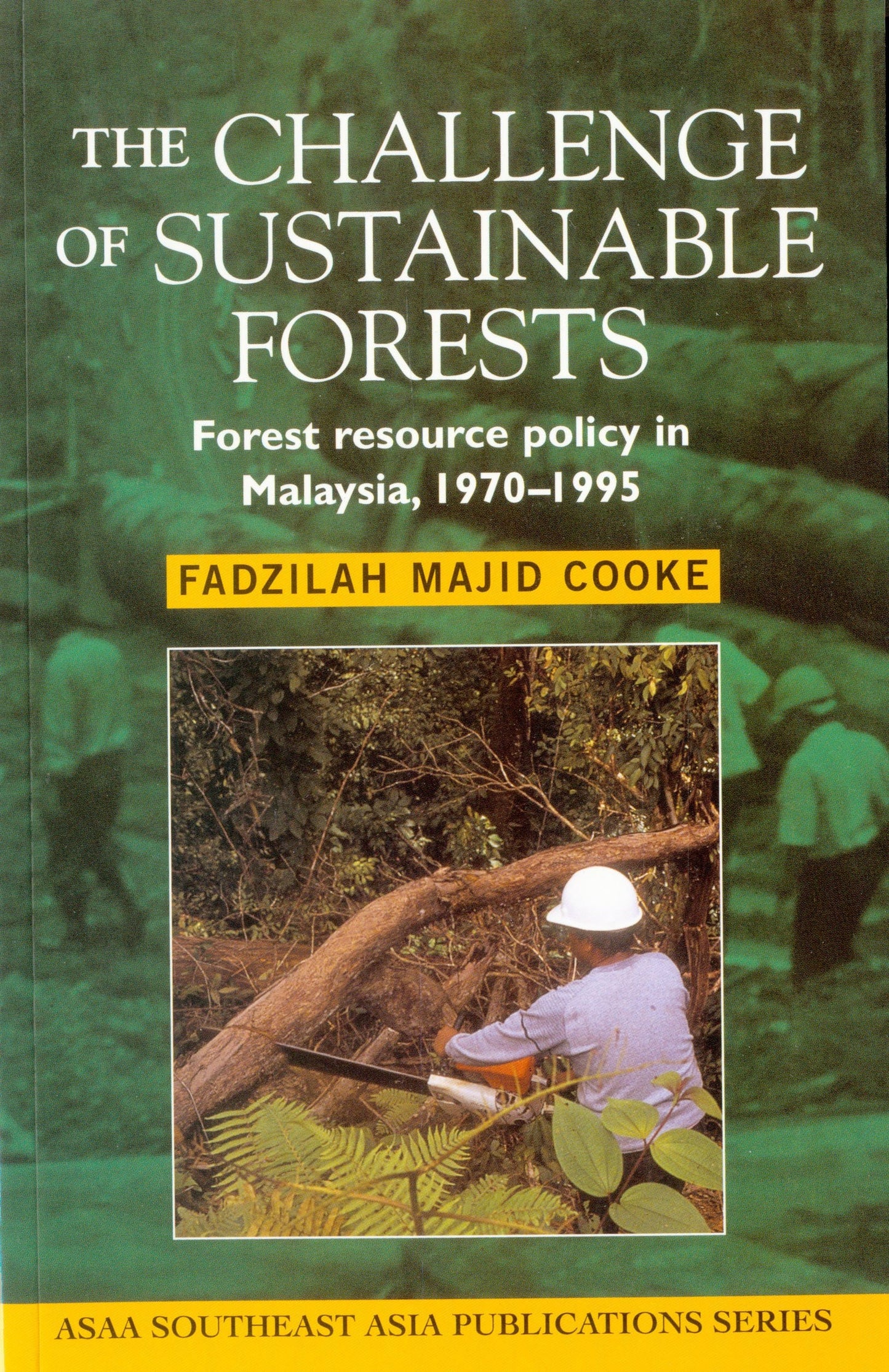 The Challenge of Sustainable Forests - Forest Resource Policy in Malaysia 1970-1995 by Fadzillah M. Cooke