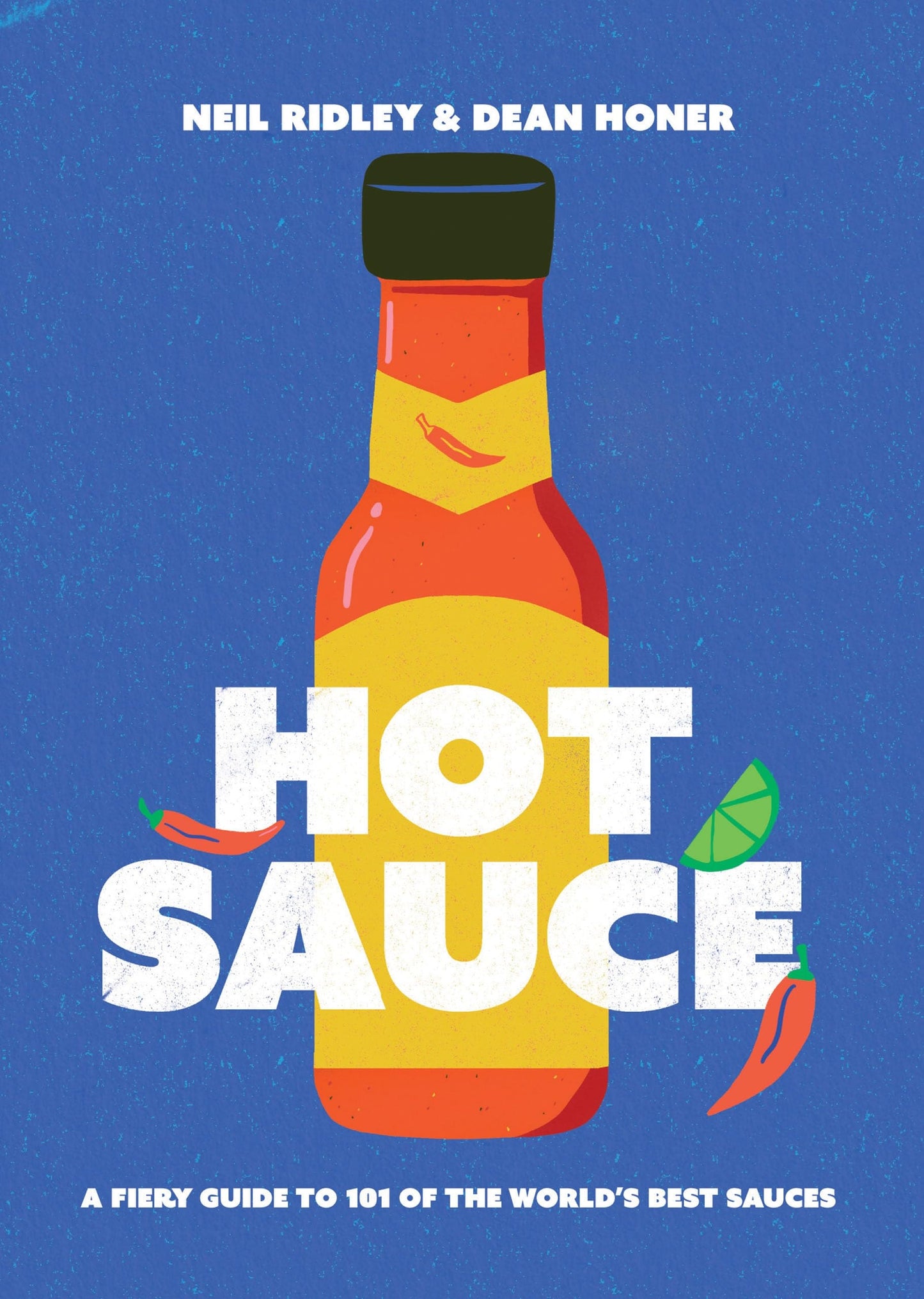 Hot Sauce A Fiery Guide to 101 of the World's Best Sauces by Neil Ridley,Dean Honer Quadrille Publishing, Limited